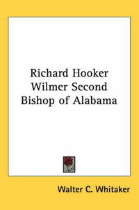 Cover image for Richard Hooker Wilmer Second Bishop of Alabama