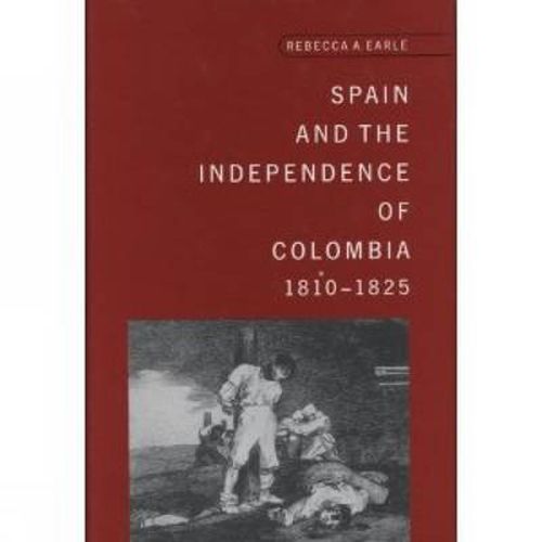 Cover image for Spain and the Independence of Colombia, 1808-1825