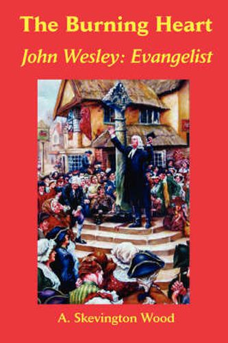 Cover image for The Burning Heart, John Wesley: Evangelist