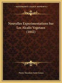 Cover image for Nouvelles Experimentations Sur Les Alcalis Vegetaux (1842)