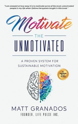 Cover image for Motivate the Unmotivated: A proven system for sustainable motivation