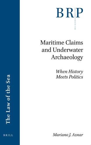 Cover image for Maritime Claims and Underwater Archaeology: When History Meets Politics
