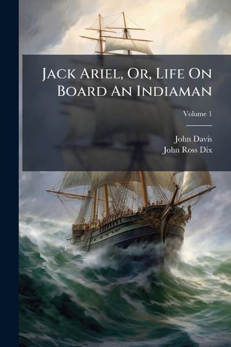 Cover image for Jack Ariel, Or, Life on Board an Indiaman, Volume 1