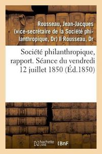 Cover image for Societe Philanthropique, Rapport. Seance Du 12 Juillet 1850. Remplacement Du Professeur Marjolin