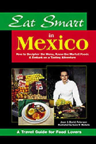 Eat Smart in Mexico: How to Decipher the Menu, Know the Market Foods and Embark on a Tasting Adventure