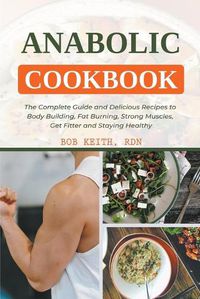 Cover image for Anabolic Cookbook: The Complete Guide and Delicious Recipes to Body Building, Fat Burning, Strong Muscles, Get Fitter and Staying Healthy