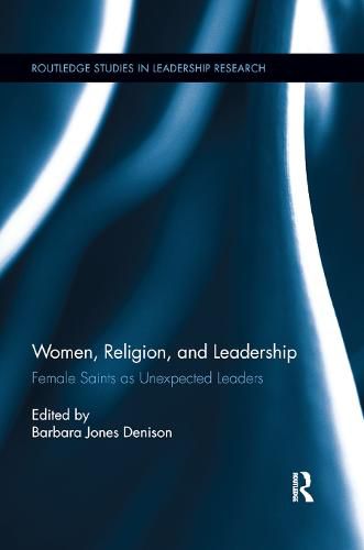 Cover image for Women, Religion and Leadership: Female Saints as Unexpected Leaders