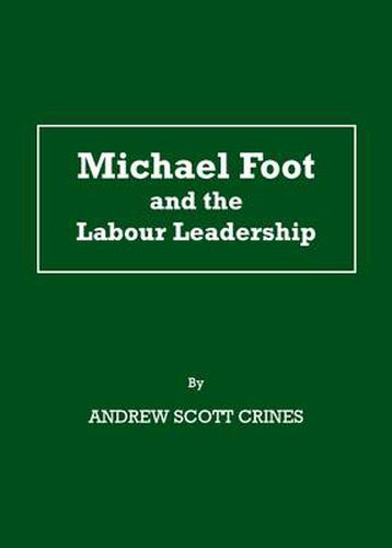 Cover image for Michael Foot and the Labour Leadership