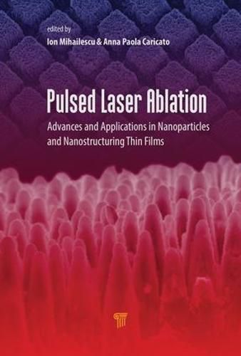 Cover image for Pulsed Laser Ablation: Advances and Applications in Nanoparticles and Nanostructuring Thin Films