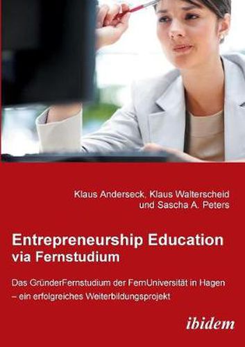 Cover image for Entrepreneurship Education via Fernstudium. Das Grunderfernstudium an der FernUniversitat in Hagen - ein erfolgreiches Weiterbildungsprojekt