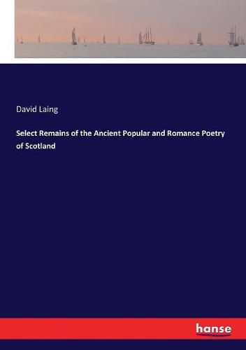 Cover image for Select Remains of the Ancient Popular and Romance Poetry of Scotland