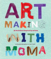 Cover image for Art Making with MoMA: 20 Activities for Kids Inspired by Artists