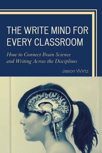 Cover image for The Write Mind for Every Classroom: How to Connect Brain Science and Writing Across the Disciplines