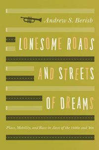 Cover image for Lonesome Roads and Streets of Dreams: Place, Mobility, and Race in Jazz of the 1930s and '40s