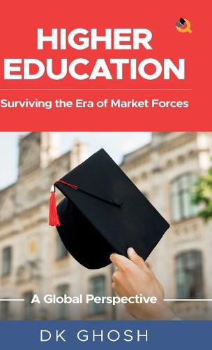 Cover image for Higher Education: Surviving the Era of Market Forces - A Global Perspective