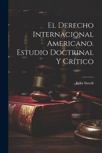 Cover image for El derecho internacional americano. Estudio doctrinal y critico