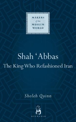 Cover image for Shah Abbas: The King Who Refashioned Iran