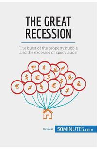 Cover image for The Great Recession: The burst of the property bubble and the excesses of speculation