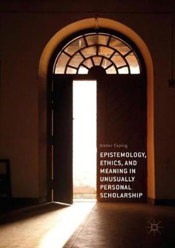 Cover image for Epistemology, Ethics, and Meaning in Unusually Personal Scholarship