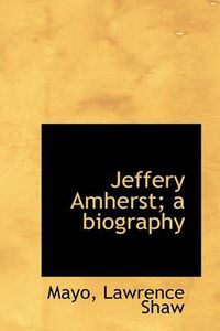 Cover image for Jeffery Amherst; A Biography