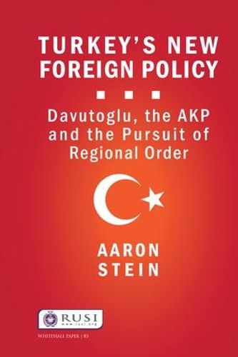 Cover image for Turkey's New Foreign Policy: Davutoglu, the AKP and the Pursuit of Regional Order