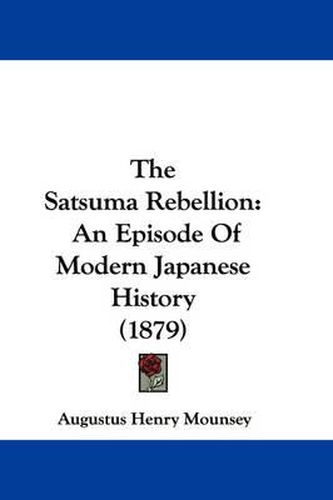 Cover image for The Satsuma Rebellion: An Episode of Modern Japanese History (1879)