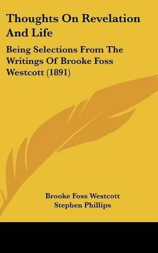 Cover image for Thoughts on Revelation and Life: Being Selections from the Writings of Brooke Foss Westcott (1891)