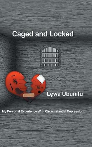 Cover image for Caged and Locked: My Personal Experience with Circumstantial Depression