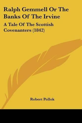 Cover image for Ralph Gemmell or the Banks of the Irvine: A Tale of the Scottish Covenanters (1842)