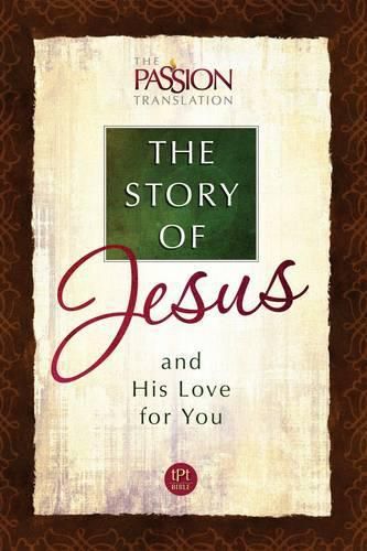 Cover image for The Passion Translation: The Story of Jesus and His Love for You