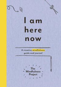 Cover image for I Am Here Now: A creative mindfulness guide and journal