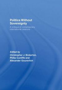 Cover image for Politics Without Sovereignty: A Critique of Contemporary International Relations