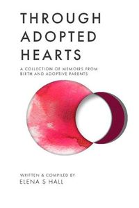Cover image for Through Adopted Hearts: A Collection of Memoirs From Birth and Adoptive Parents