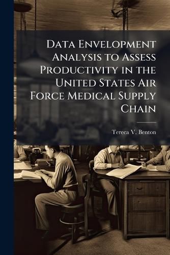 Cover image for Data Envelopment Analysis to Assess Productivity in the United States Air Force Medical Supply Chain