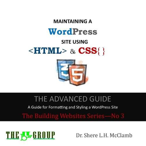 Cover image for MAINTAINING A WordPress Site Using HTML & CSS: The Advance Guide: A Guide for Formatting and Styling a WordPress Site