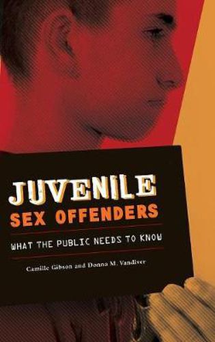 Cover image for Juvenile Sex Offenders: What the Public Needs to Know