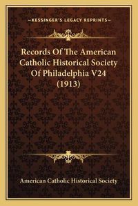 Cover image for Records of the American Catholic Historical Society of Philadelphia V24 (1913)