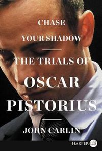 Cover image for Chase Your Shadow: The Trials of Oscar Pistorius
