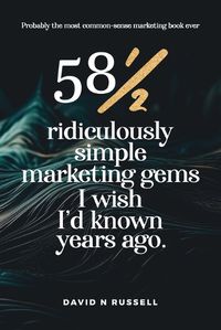 Cover image for 581/2 Ridiculously Simple Marketing Gems I Wish I'd Known Years Ago