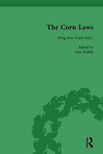 Cover image for The Corn Laws: The Formation of Popular Economics in Britain: Whig Free Trade I