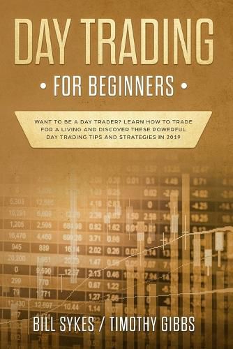 Cover image for Day Trading for Beginners: Want to be a Day Trader? Learn How to Trade for a Living and Discover These Powerful Day Trading Tips and Strategies in 2019