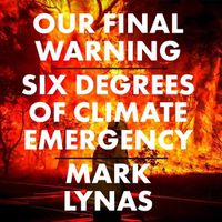 Cover image for Our Final Warning: Six Degrees of Climate Emergency