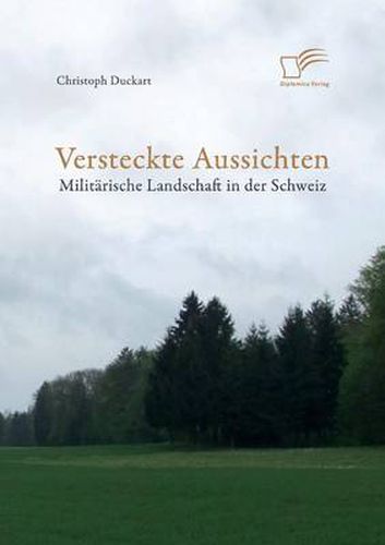 Cover image for Versteckte Aussichten: Militarische Landschaft in der Schweiz