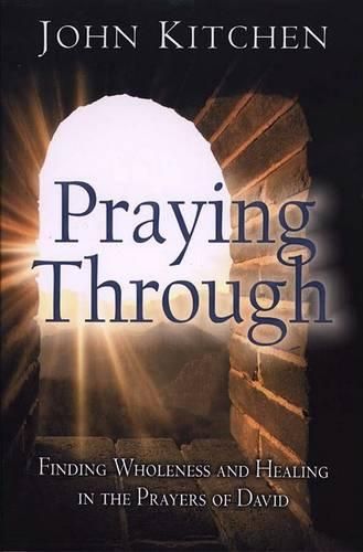 Cover image for Praying Through: Finding Wholeness and Healing in the Prayers of David