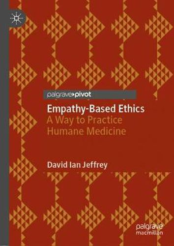 Empathy-Based Ethics: A Way to Practice Humane Medicine