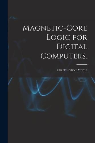 Magnetic-core Logic for Digital Computers.