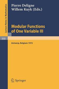 Cover image for Modular Functions of One Variable III: Proceedings International Summer School, University of Antwerp, RUCA, July 17 - August 3, 1972