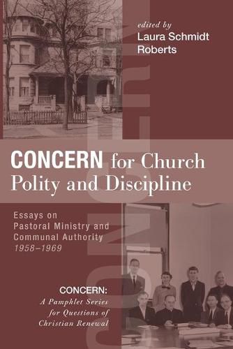 Concern for Church Polity and Discipline: Essays on Pastoral Ministry and Communal Authority, 1958-1969