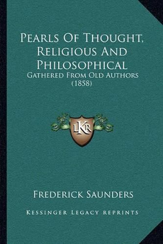 Pearls of Thought, Religious and Philosophical: Gathered from Old Authors (1858)