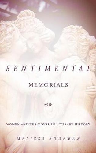 Cover image for Sentimental Memorials: Women and the Novel in Literary History